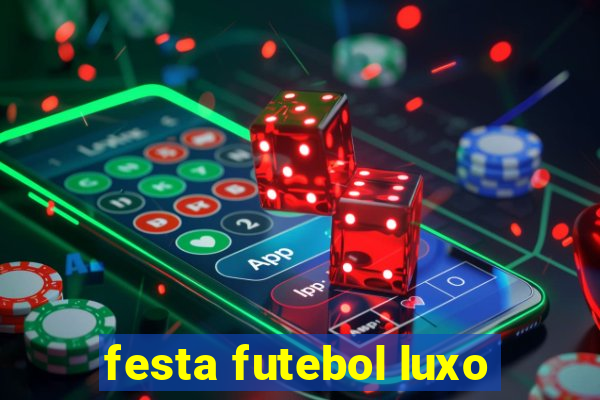 festa futebol luxo